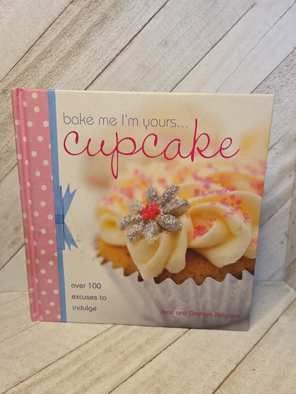 Bake Me I'm Yours Cupcake Cookbook